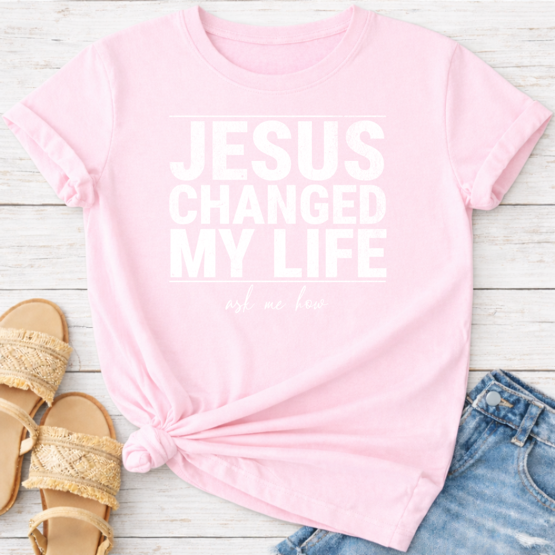 JESUS CHANGED MY LIFE T-SHIRT