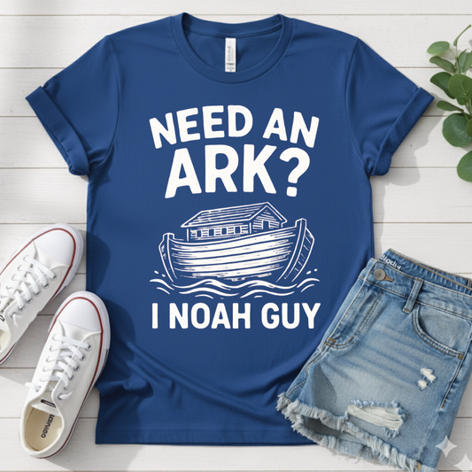 NEED AN ARK I NOAH GUY T-SHIRT
