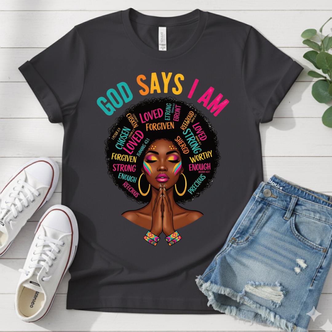 GOD SAYS I AM T-SHIRT