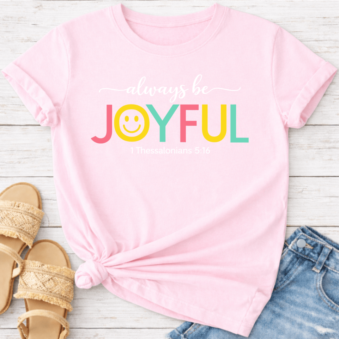 ALWAYS BE JOYFUL T-SHIRT