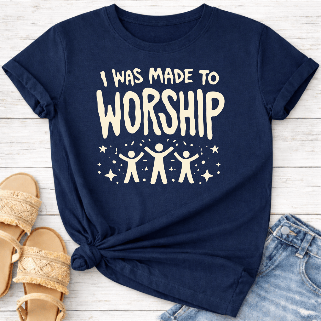 I WAS MADE TO WORSHIP T-SHIRT