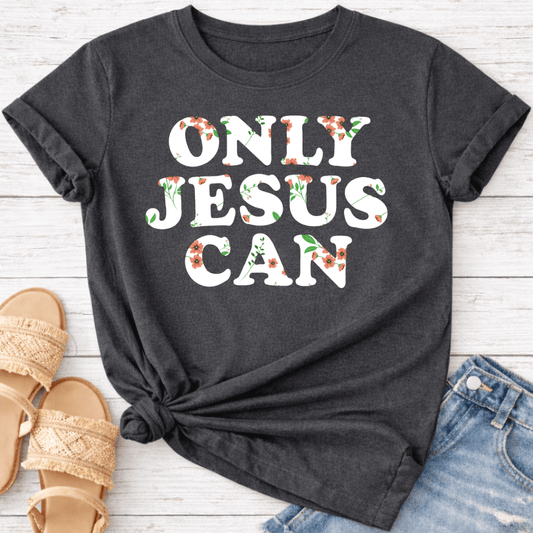 ONLY JESUS CAN T-SHIRT