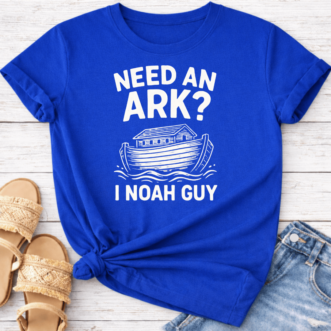 NEED AN ARK I NOAH GUY T-SHIRT