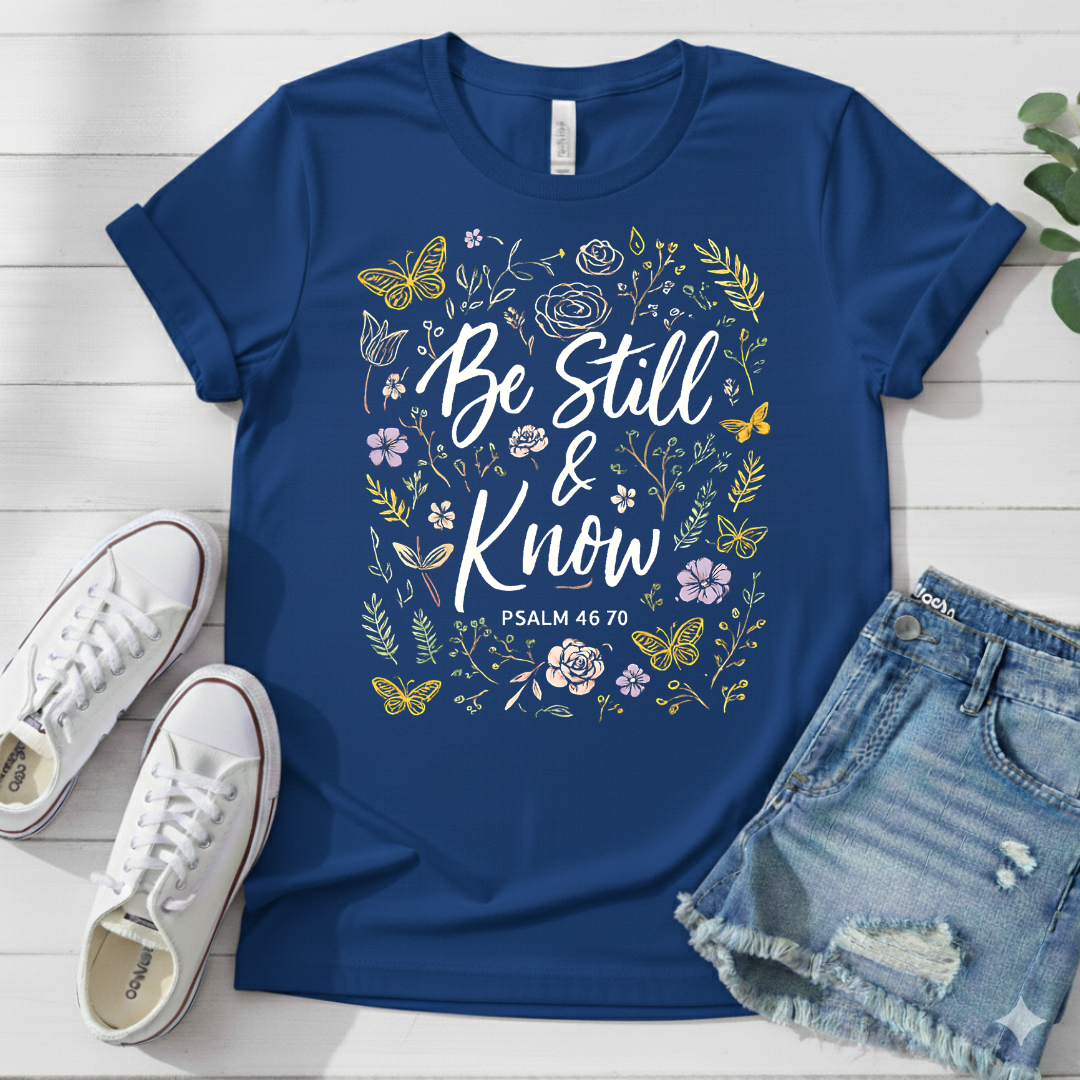 BE STILL AND KNOW T-SHIRT