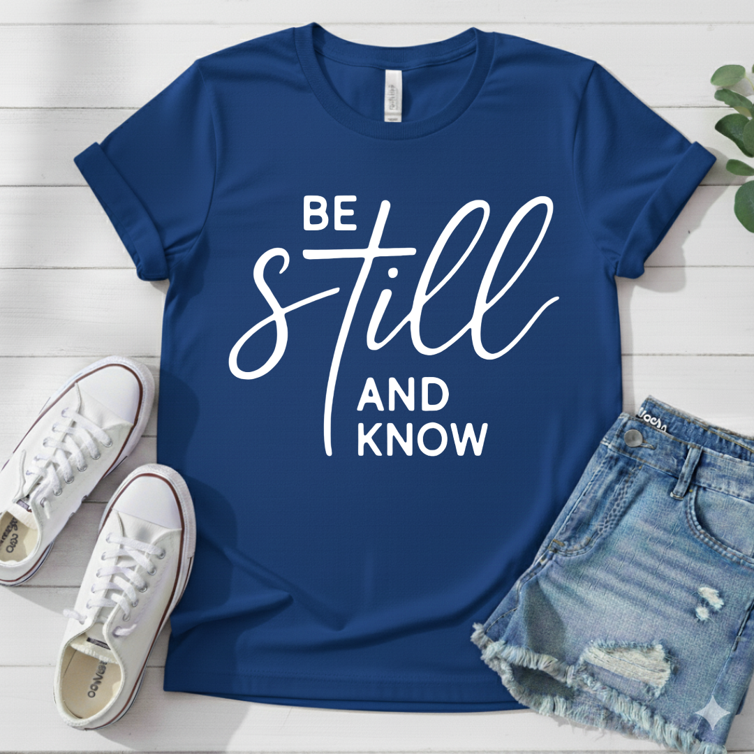 BE STILL AND KNOW T-SHIRT
