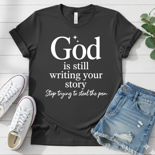 GOD IS WRITING YOUR STORY T-SHIRT