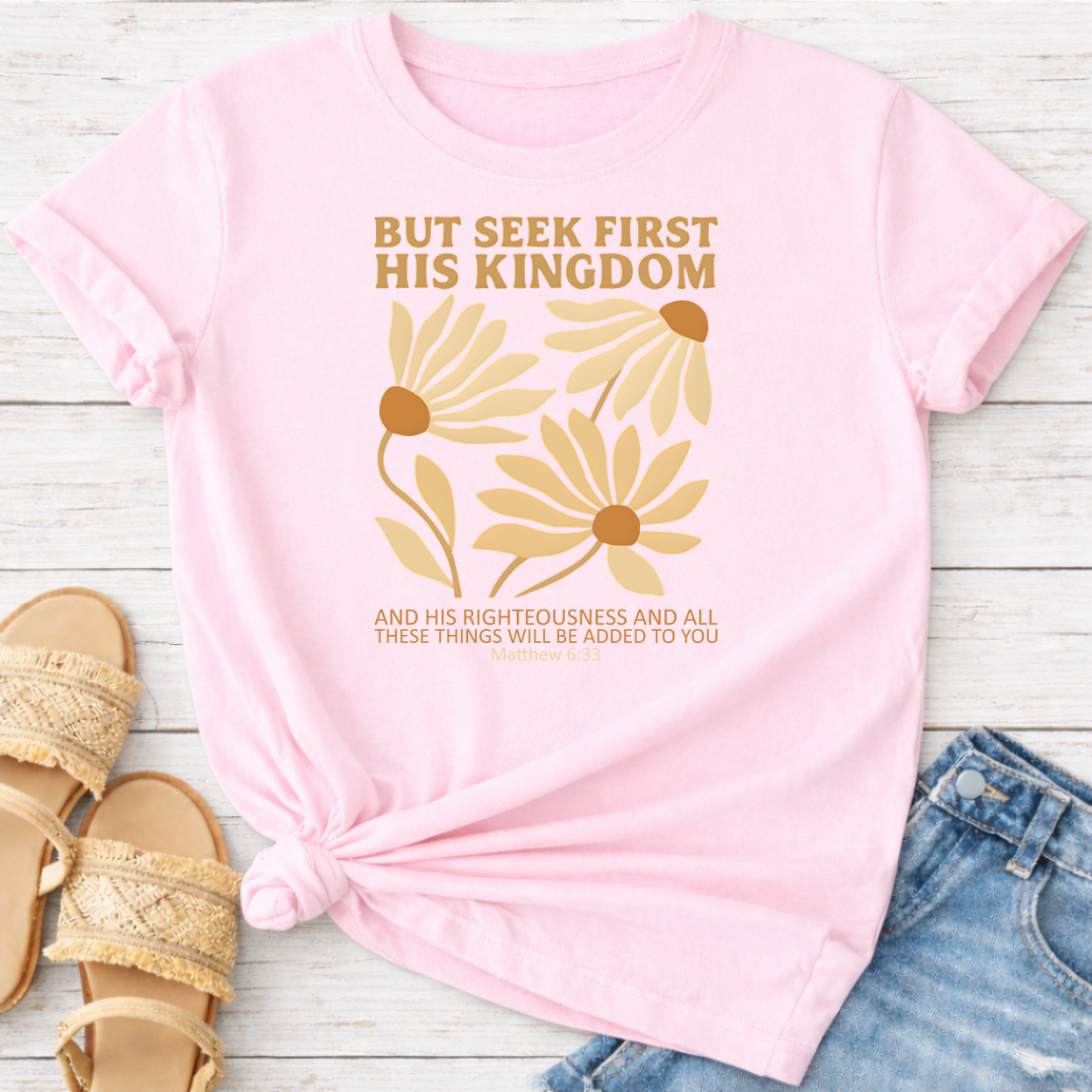 BUT SEEK FIRST HIS KINGDOM T-SHIRT