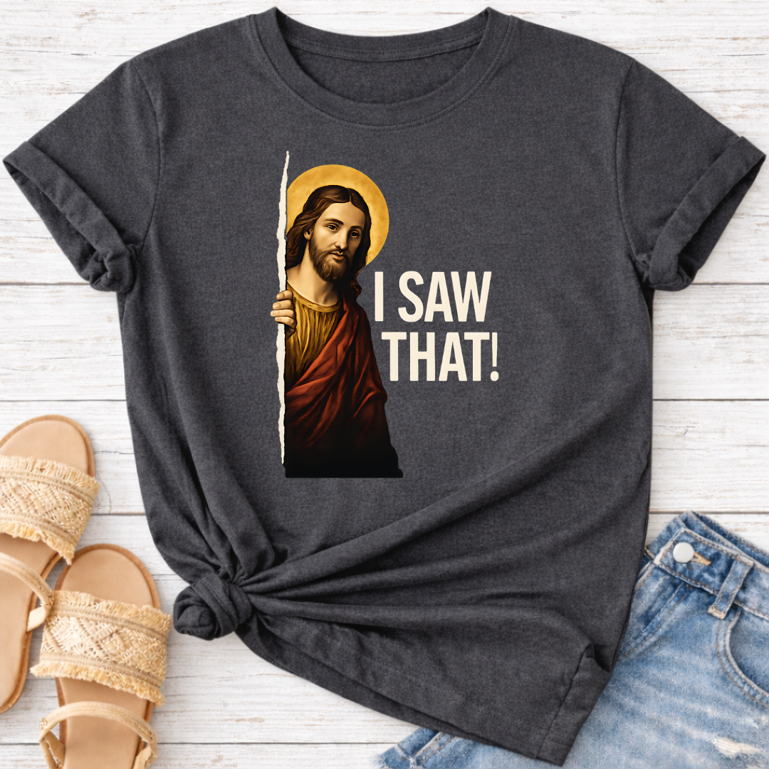 I SAW THAT T-SHIRT