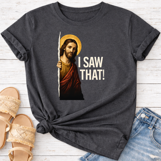 I SAW THAT T-SHIRT