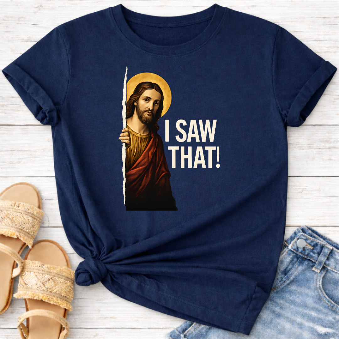 I SAW THAT T-SHIRT