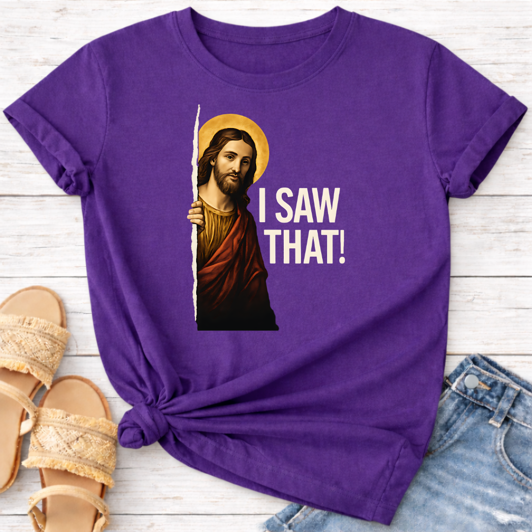 I SAW THAT T-SHIRT
