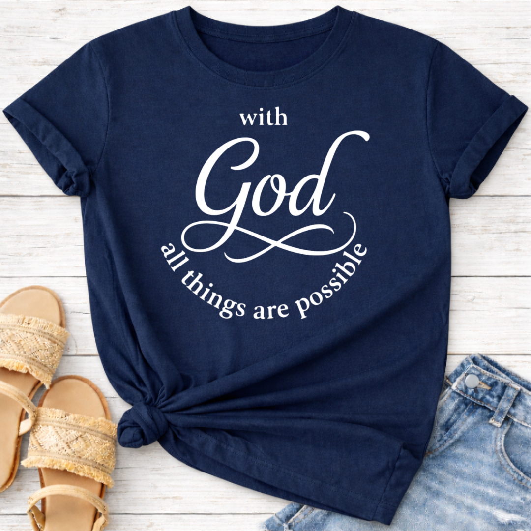 WITH GOD ALL THINGS ARE POSSIBLE T-SHIRT