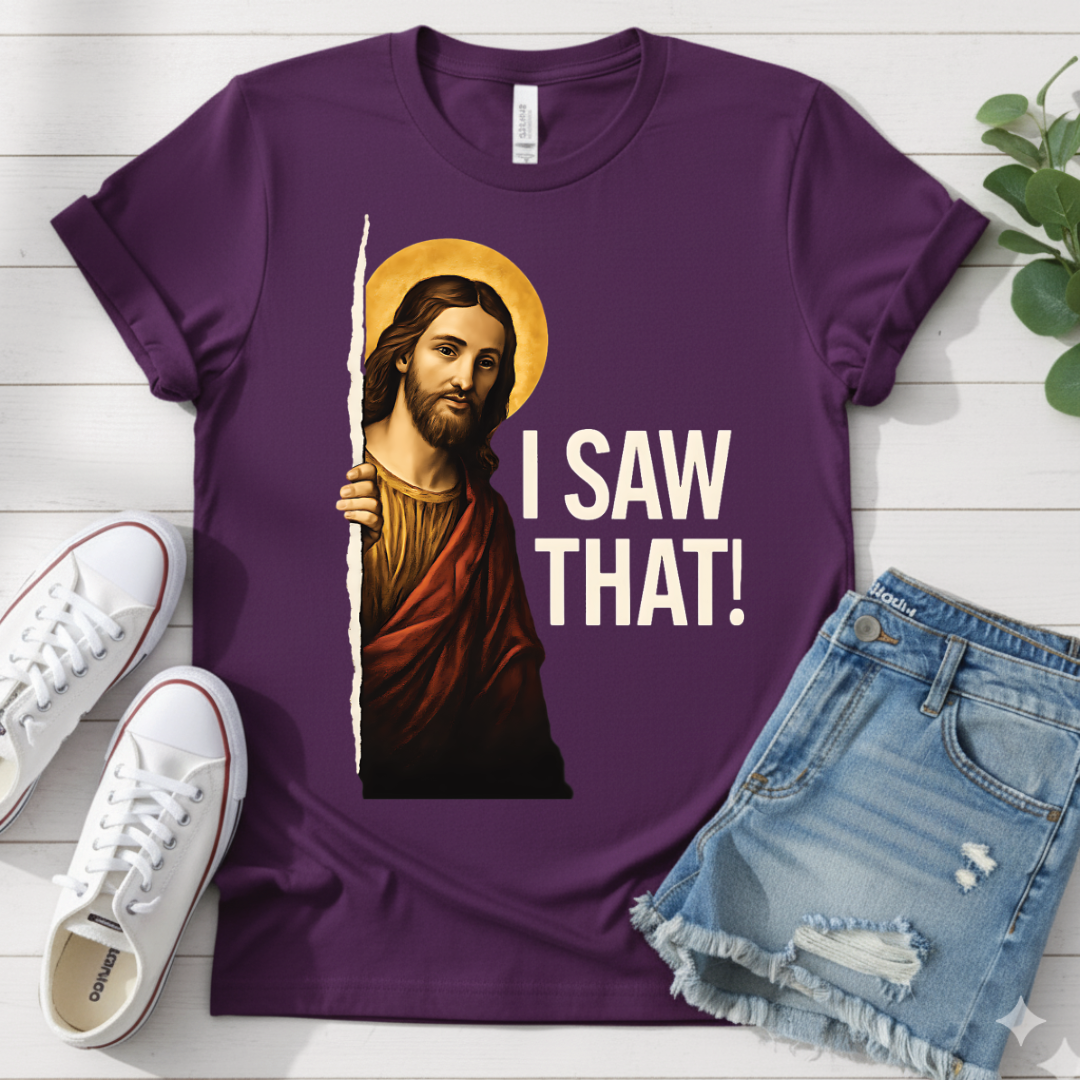 I SAW THAT T-SHIRT