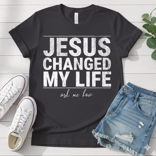 JESUS CHANGED MY LIFE T-SHIRT