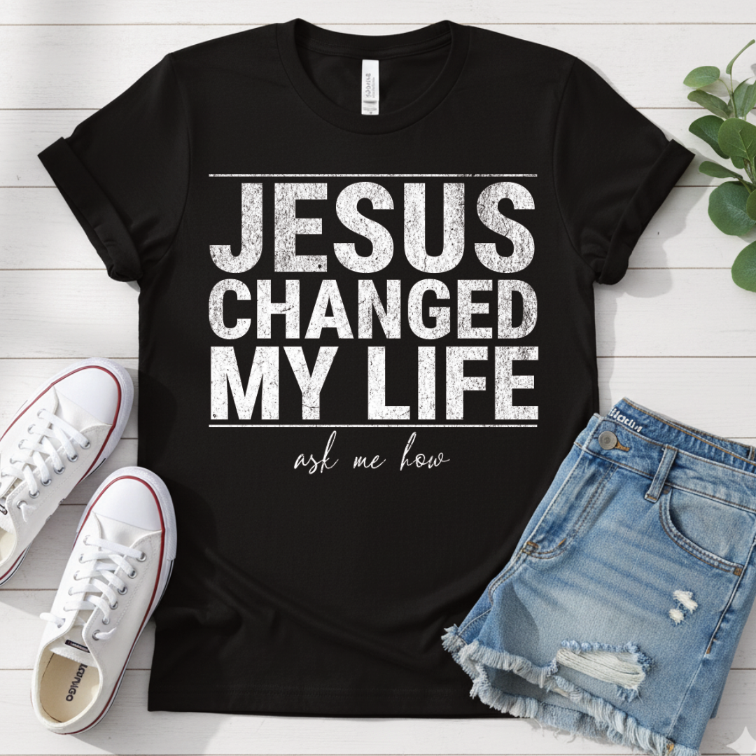 JESUS CHANGED MY LIFE T-SHIRT