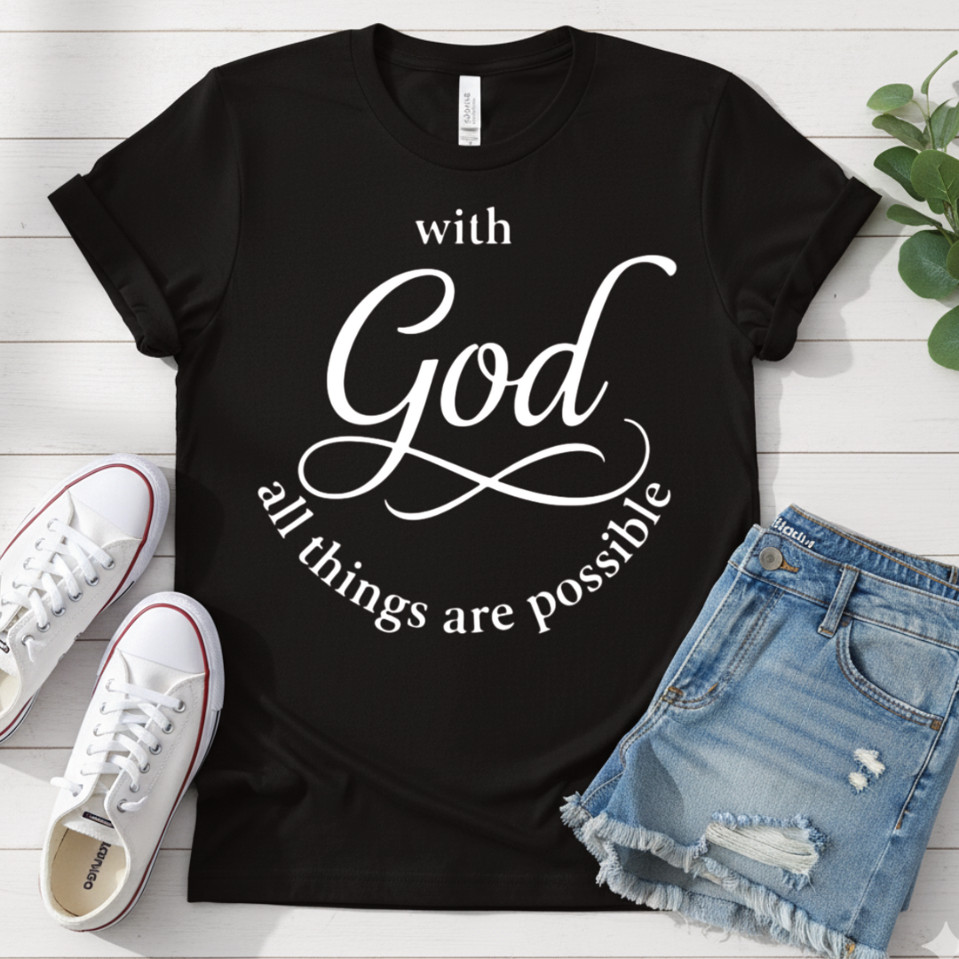 WITH GOD ALL THINGS ARE POSSIBLE T-SHIRT