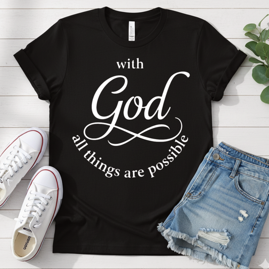 WITH GOD ALL THINGS ARE POSSIBLE T-SHIRT