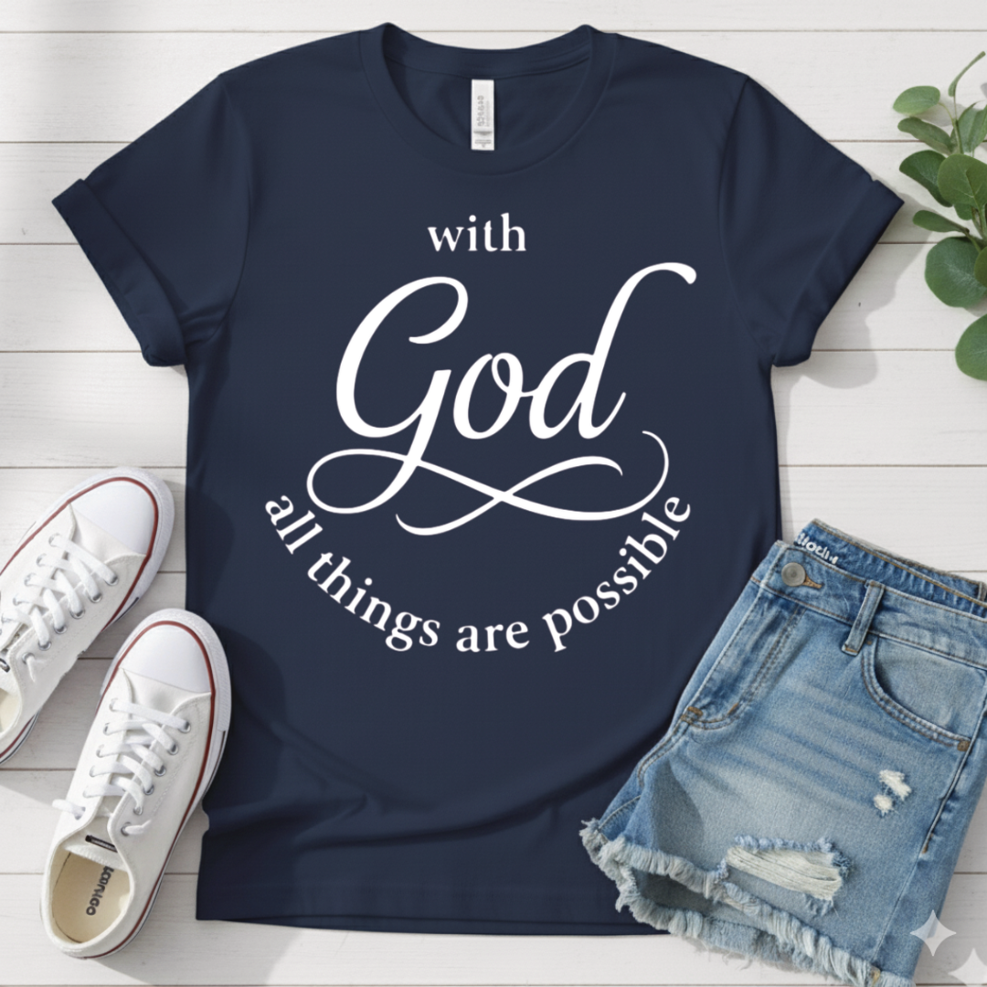 WITH GOD ALL THINGS ARE POSSIBLE T-SHIRT