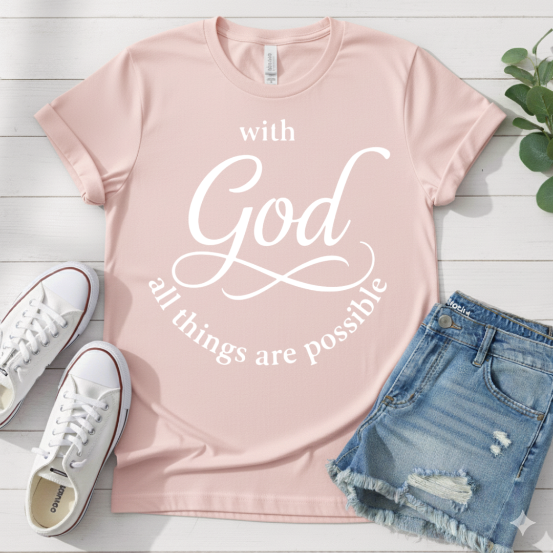 WITH GOD ALL THINGS ARE POSSIBLE T-SHIRT