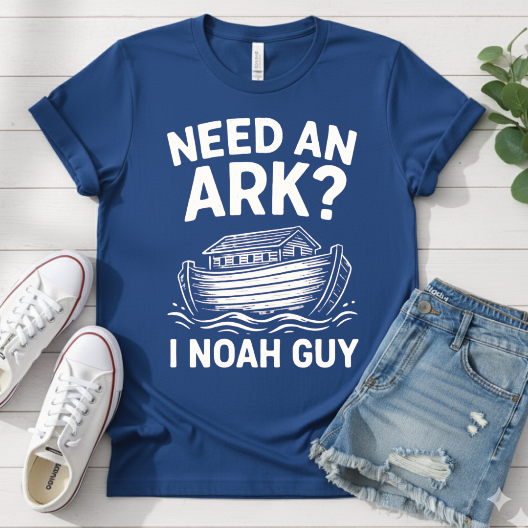 NEED AN ARK I NOAH GUY T-SHIRT