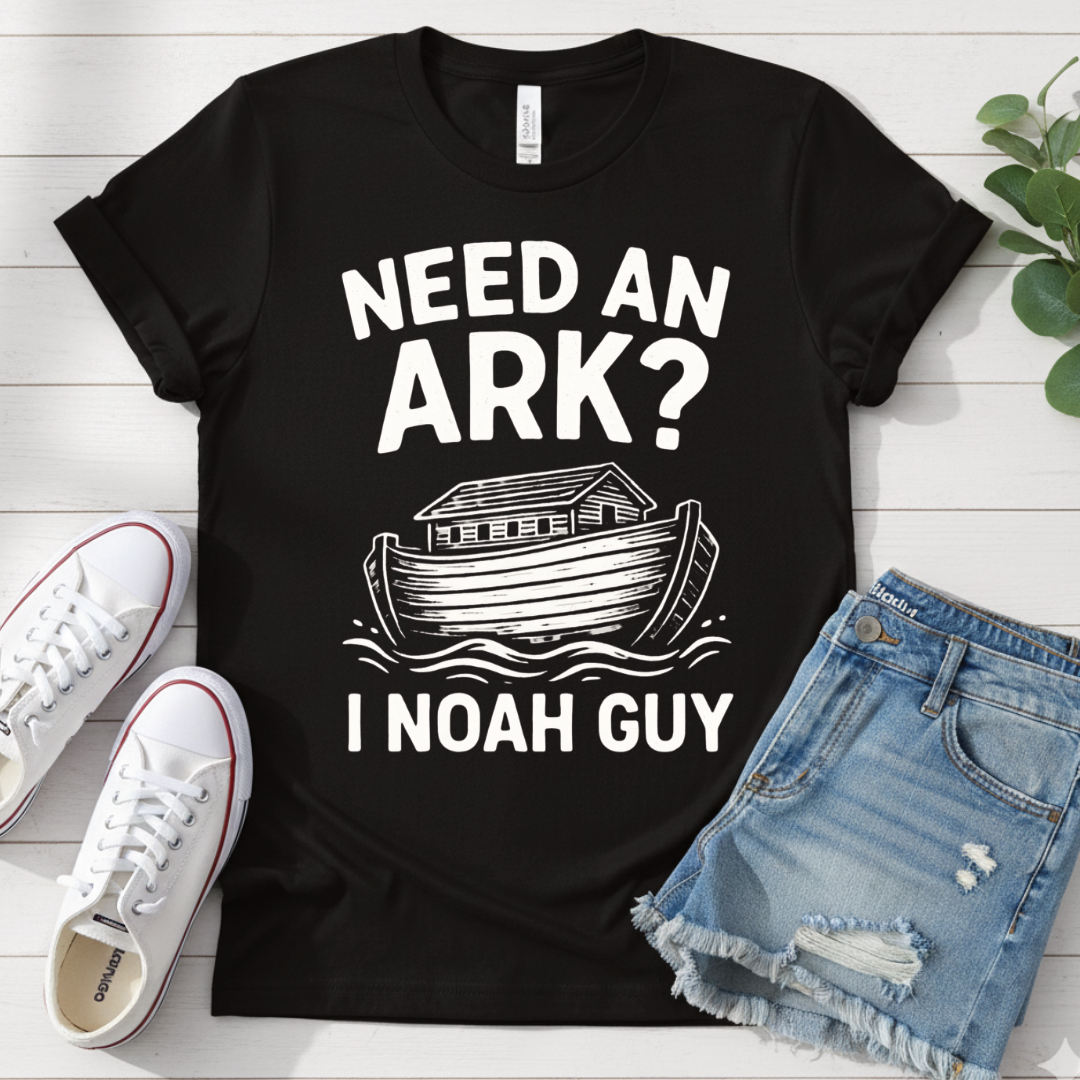 NEED AN ARK I NOAH GUY T-SHIRT