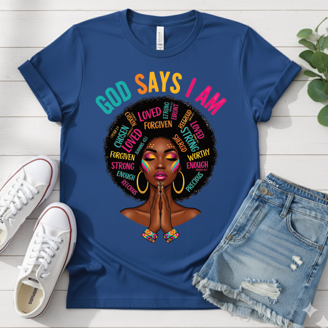 GOD SAYS I AM T-SHIRT