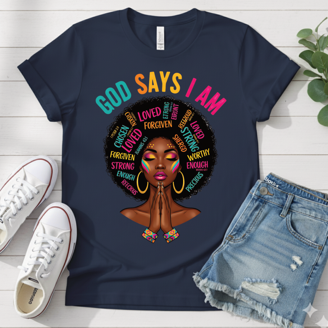 GOD SAYS I AM T-SHIRT