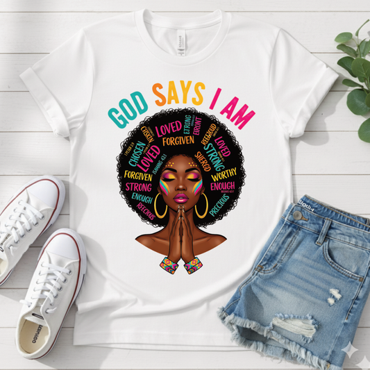 GOD SAYS I AM T-SHIRT
