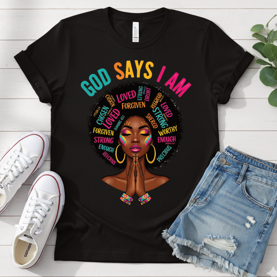 GOD SAYS I AM T-SHIRT