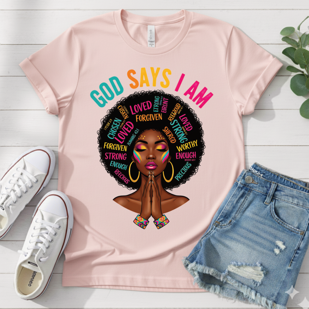 GOD SAYS I AM T-SHIRT