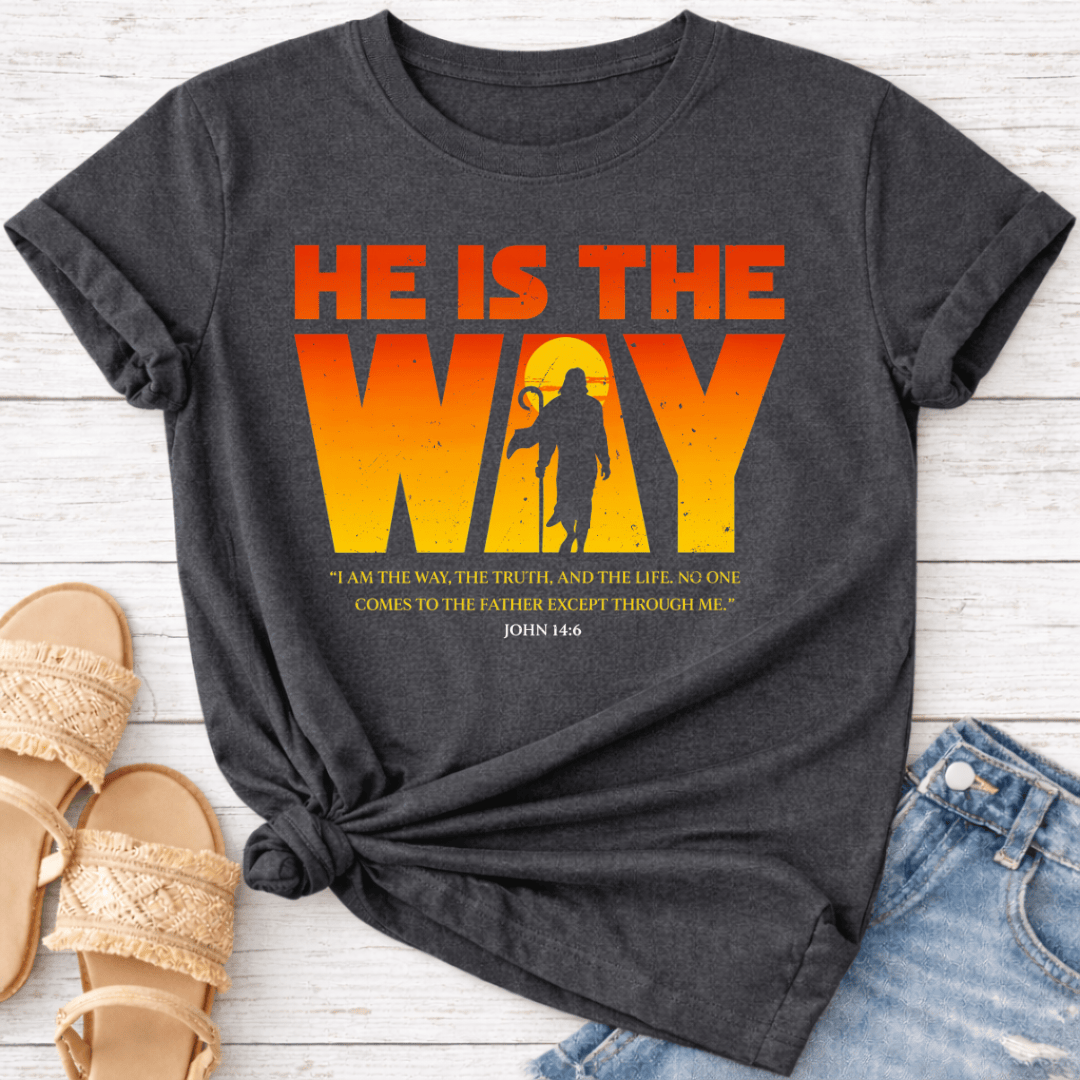 HE IS THE WAY T-SHIRT