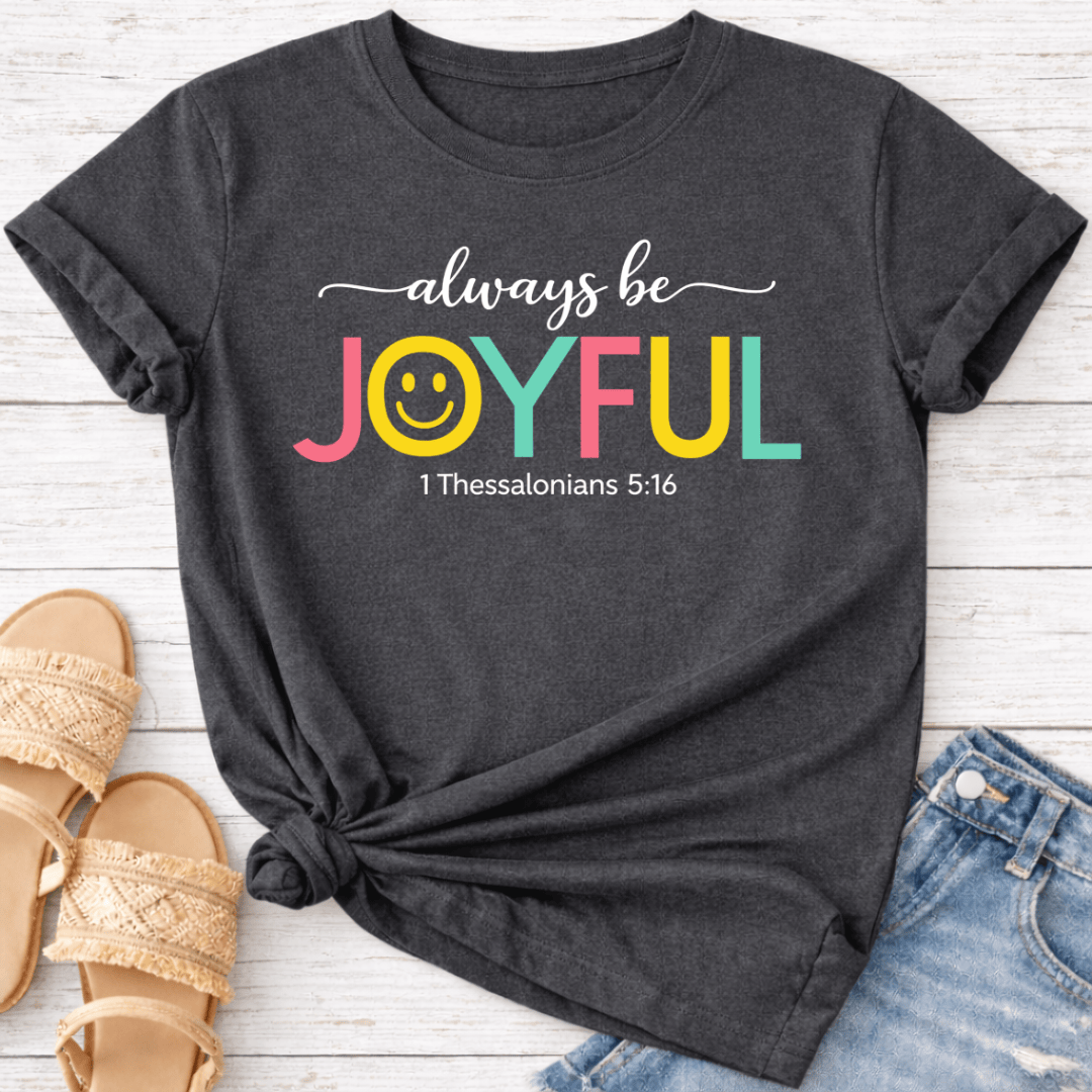 ALWAYS BE JOYFUL T-SHIRT
