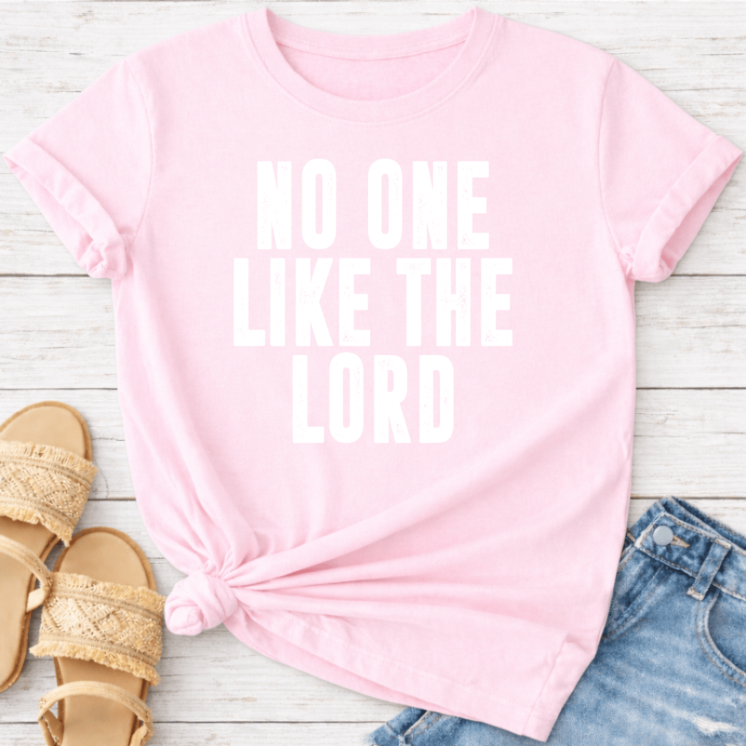 NO ONE LIKE THE LORD T-SHIRT