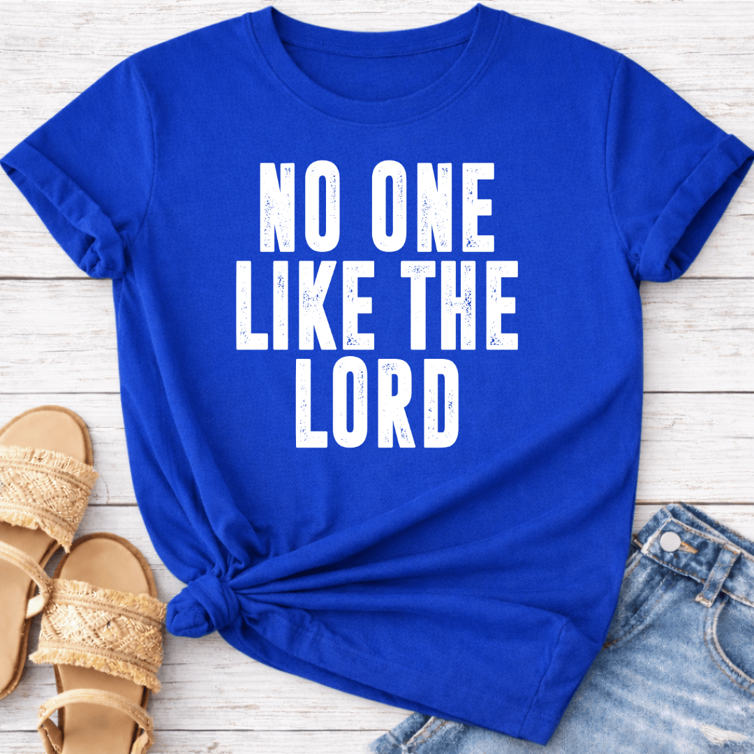 NO ONE LIKE THE LORD T-SHIRT