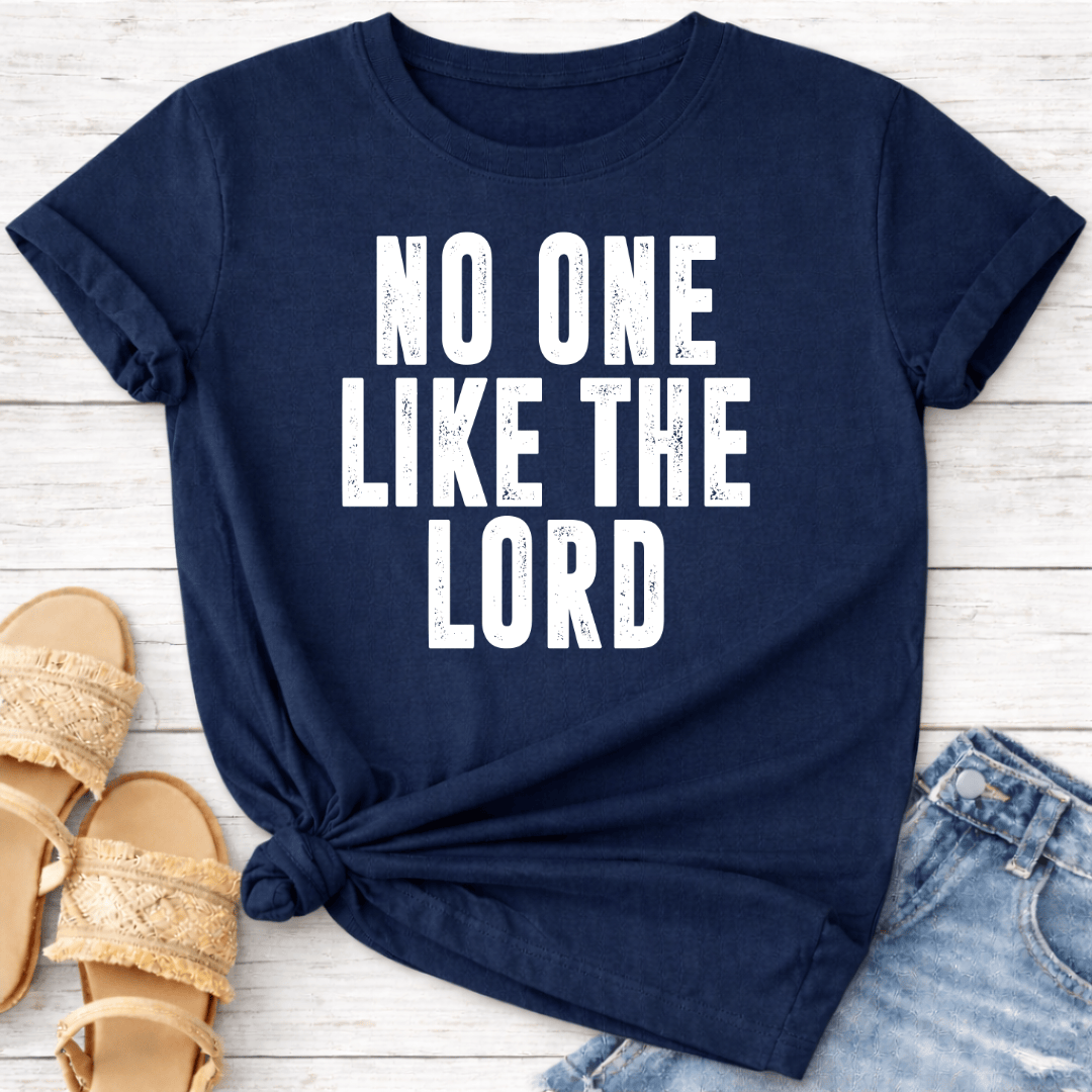 NO ONE LIKE THE LORD T-SHIRT