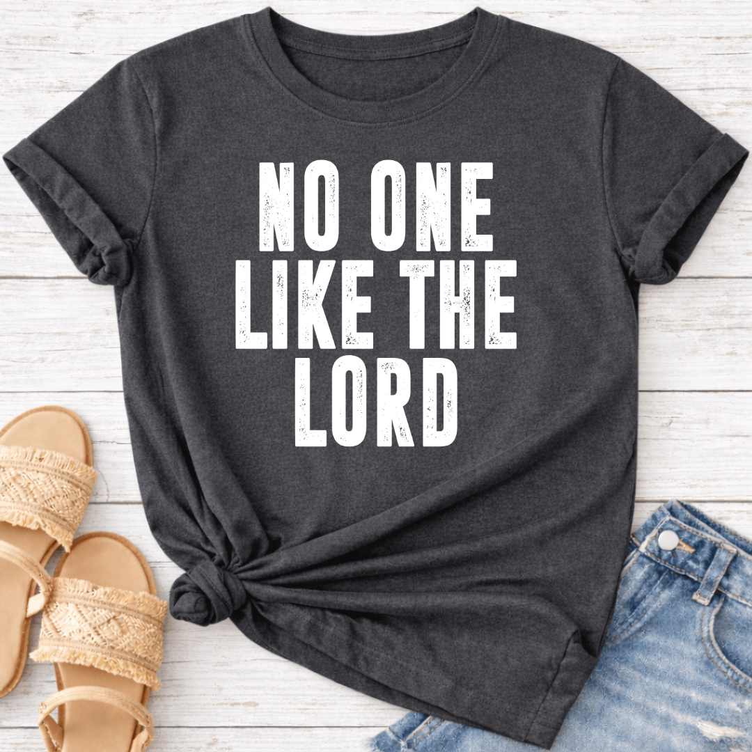 NO ONE LIKE THE LORD T-SHIRT