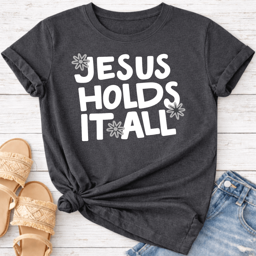 JESUS HOLDS IT ALL T-SHIRT