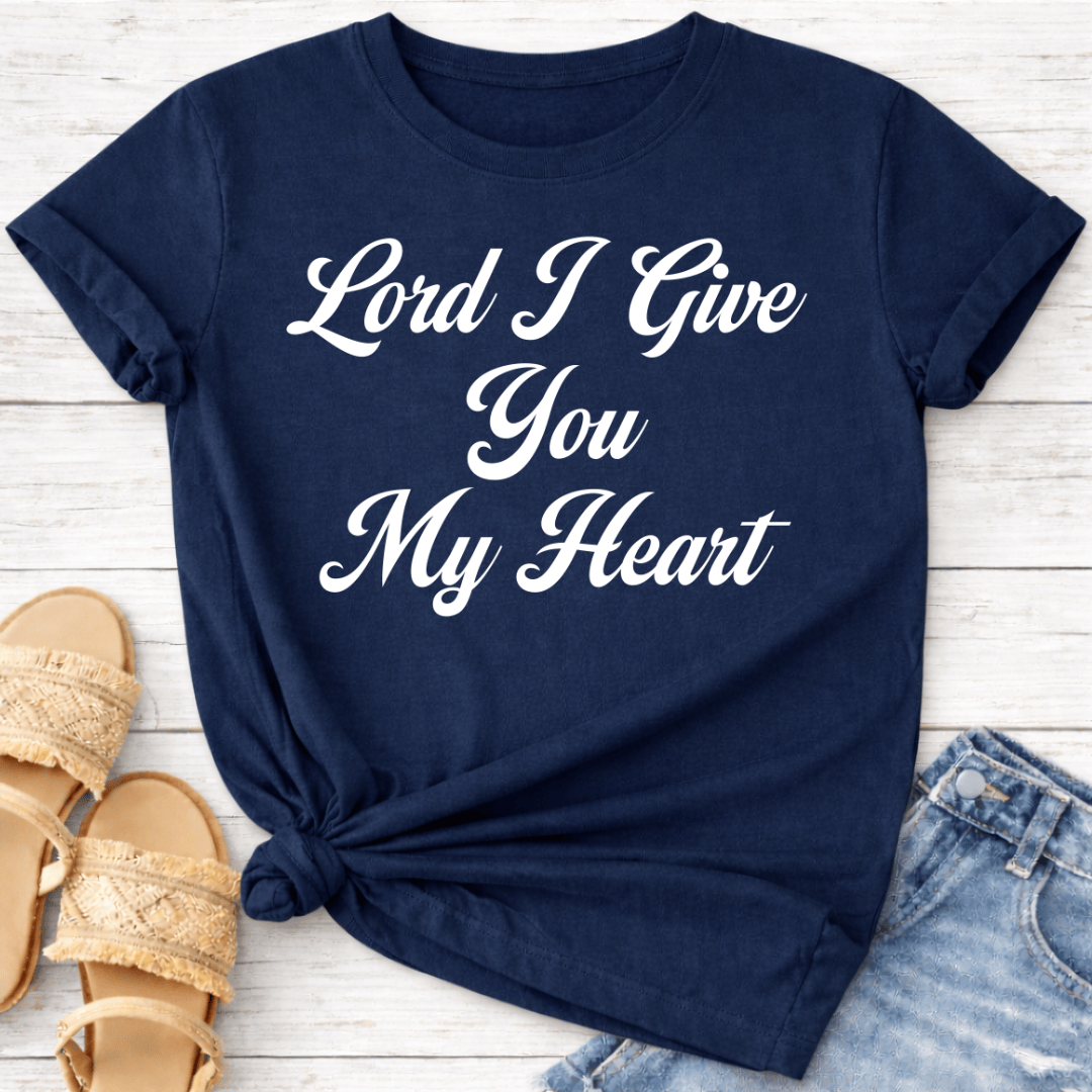LORD I GIVE YOU MY HEART T-SHIRT