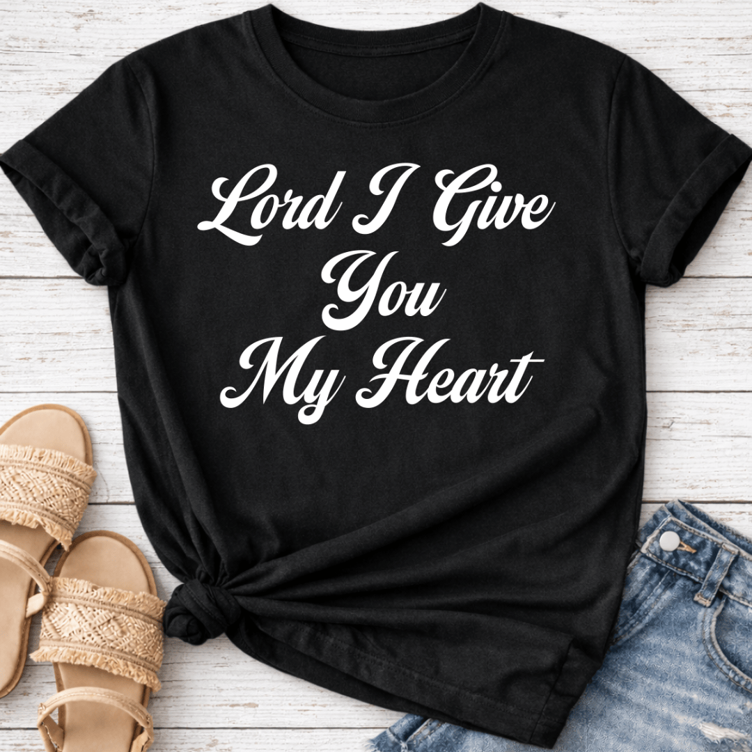 LORD I GIVE YOU MY HEART T-SHIRT