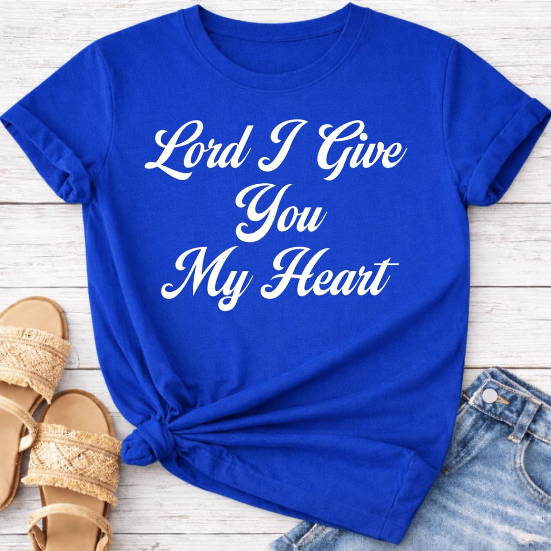 LORD I GIVE YOU MY HEART T-SHIRT
