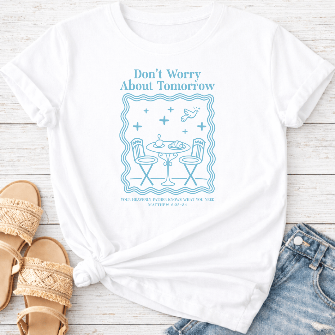 DON'T WORRY ABOUT TOMORROW T-SHIRT