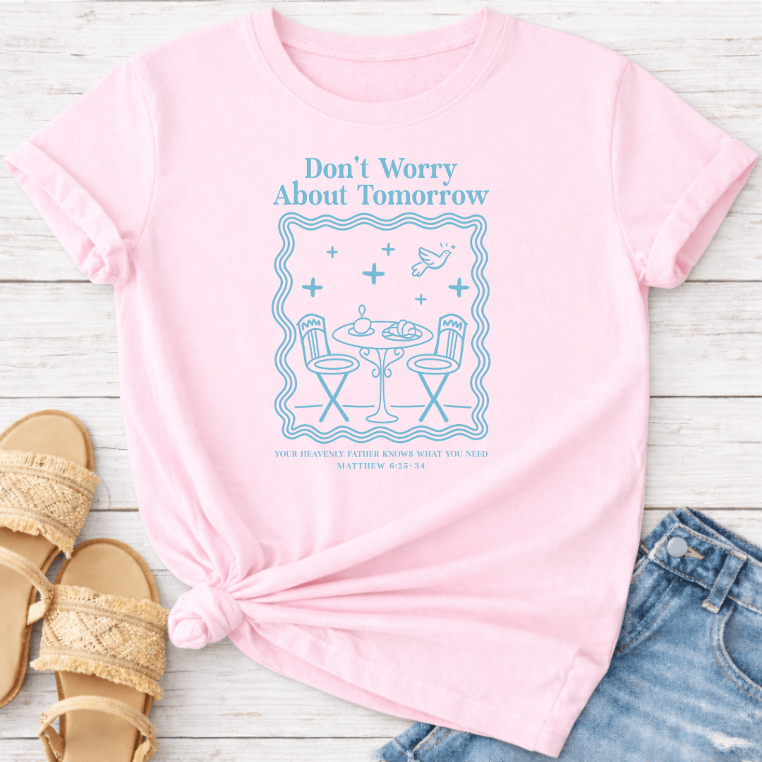 DON'T WORRY ABOUT TOMORROW T-SHIRT