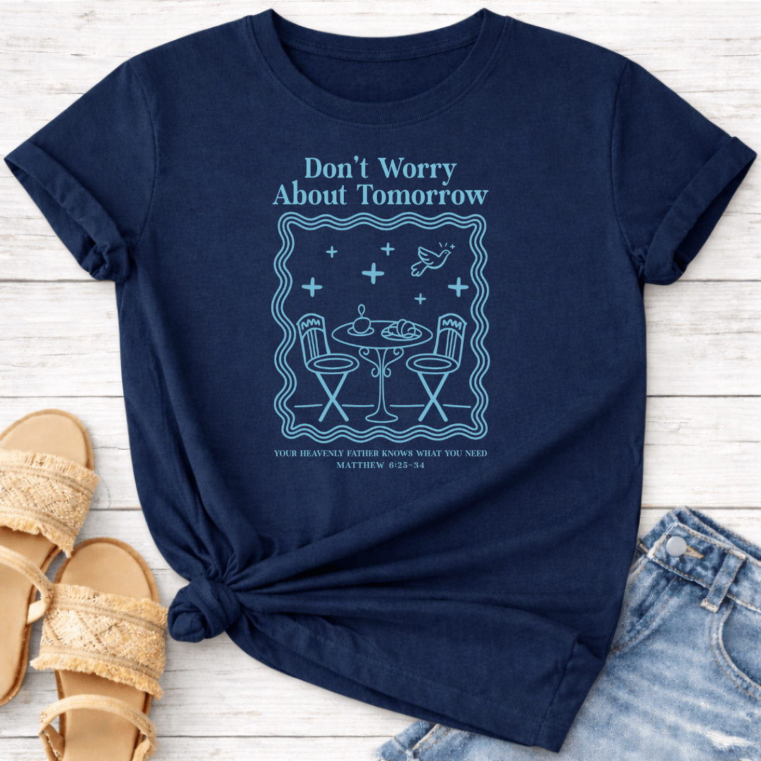DON'T WORRY ABOUT TOMORROW T-SHIRT
