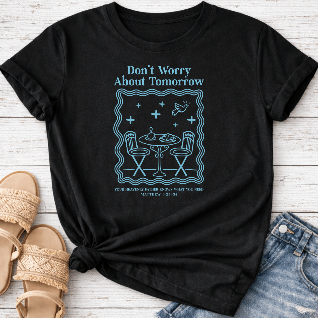 DON'T WORRY ABOUT TOMORROW T-SHIRT