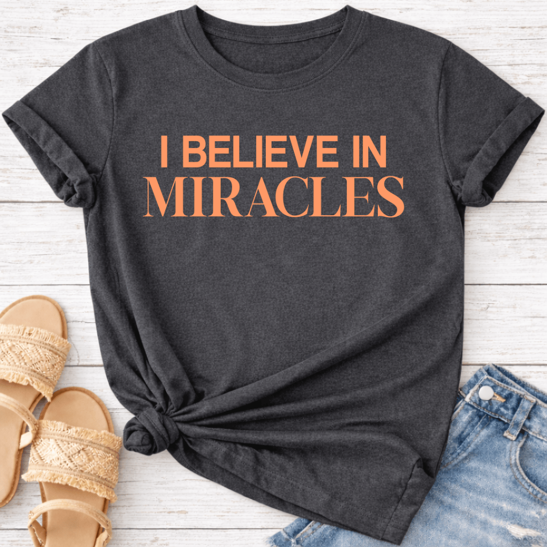 I BELIEVE IN MIRACLES T-SHIRT