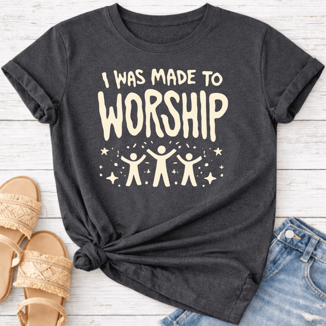I WAS MADE TO WORSHIP T-SHIRT