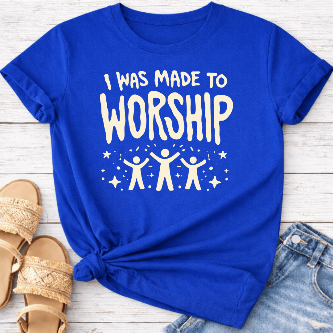 I WAS MADE TO WORSHIP T-SHIRT