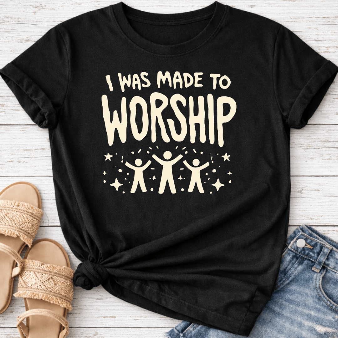I WAS MADE TO WORSHIP T-SHIRT