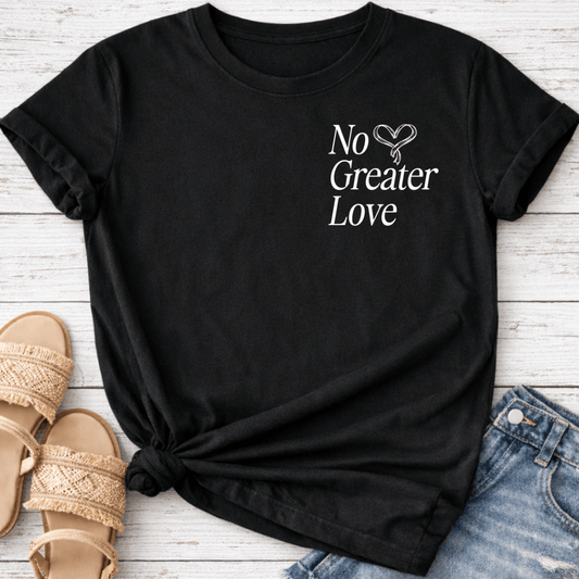 NO GREATER LOVE T-SHIRT