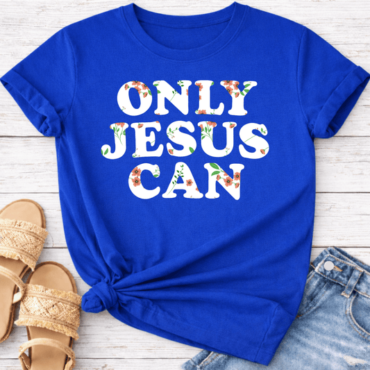 ONLY JESUS CAN T-SHIRT